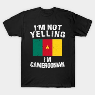 I'm Not Yelling I'm Cameroonian T-Shirt